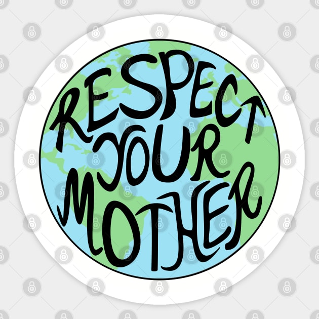 Respect Your Mother Hand Drawn Earth Planet Men Women Kids Sticker by ItsRTurn